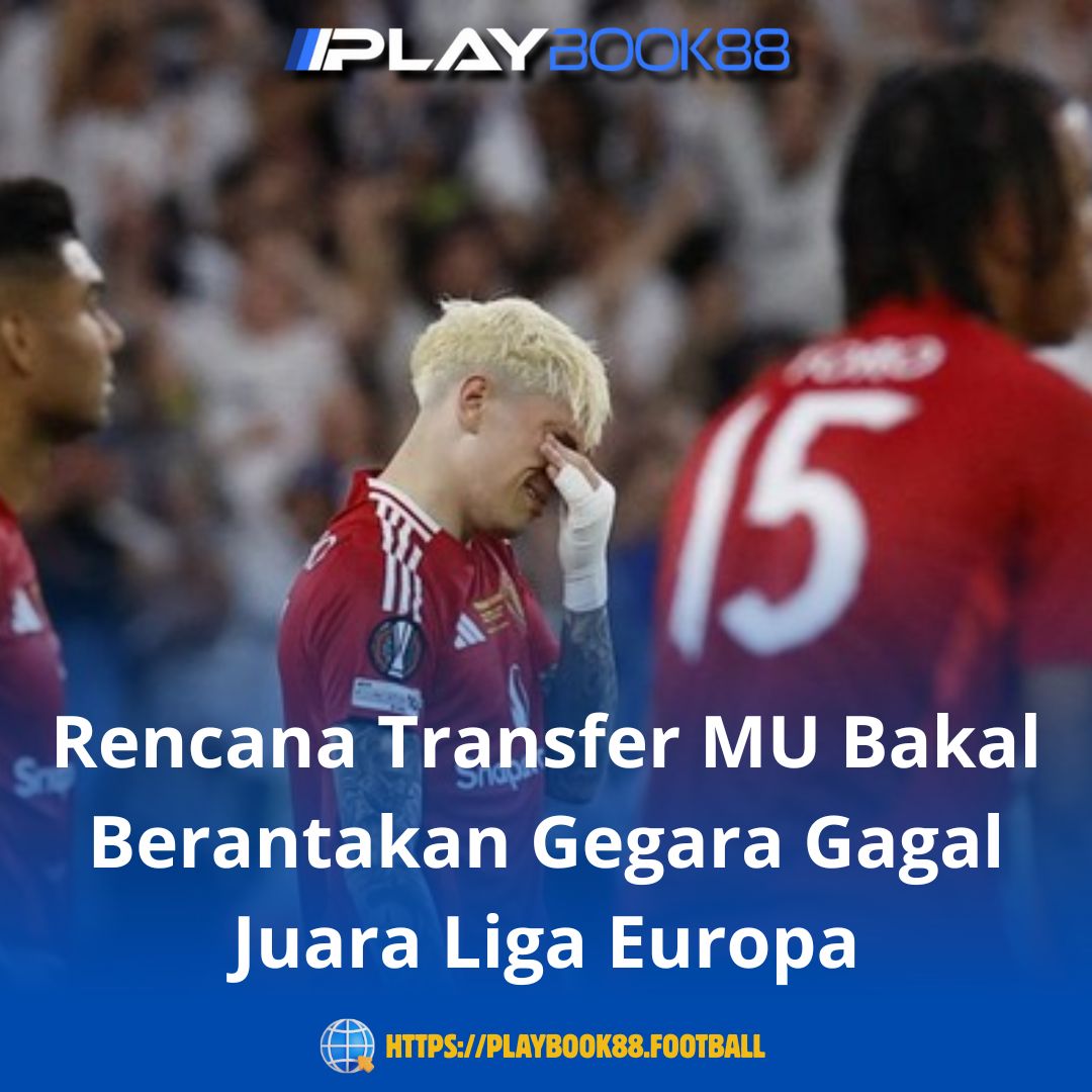 Rencana Transfer MU Bakal Berantakan Gegara Gagal Juara Liga Europa